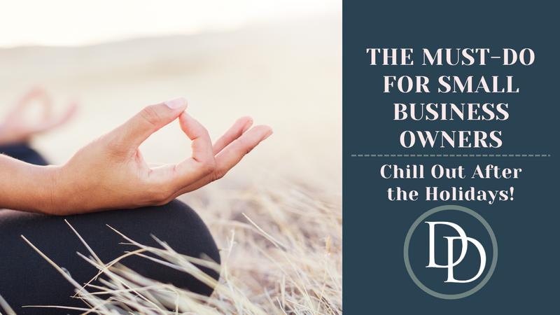 The Must-Do for Small Business Owners: Chill Out After the Holidays!