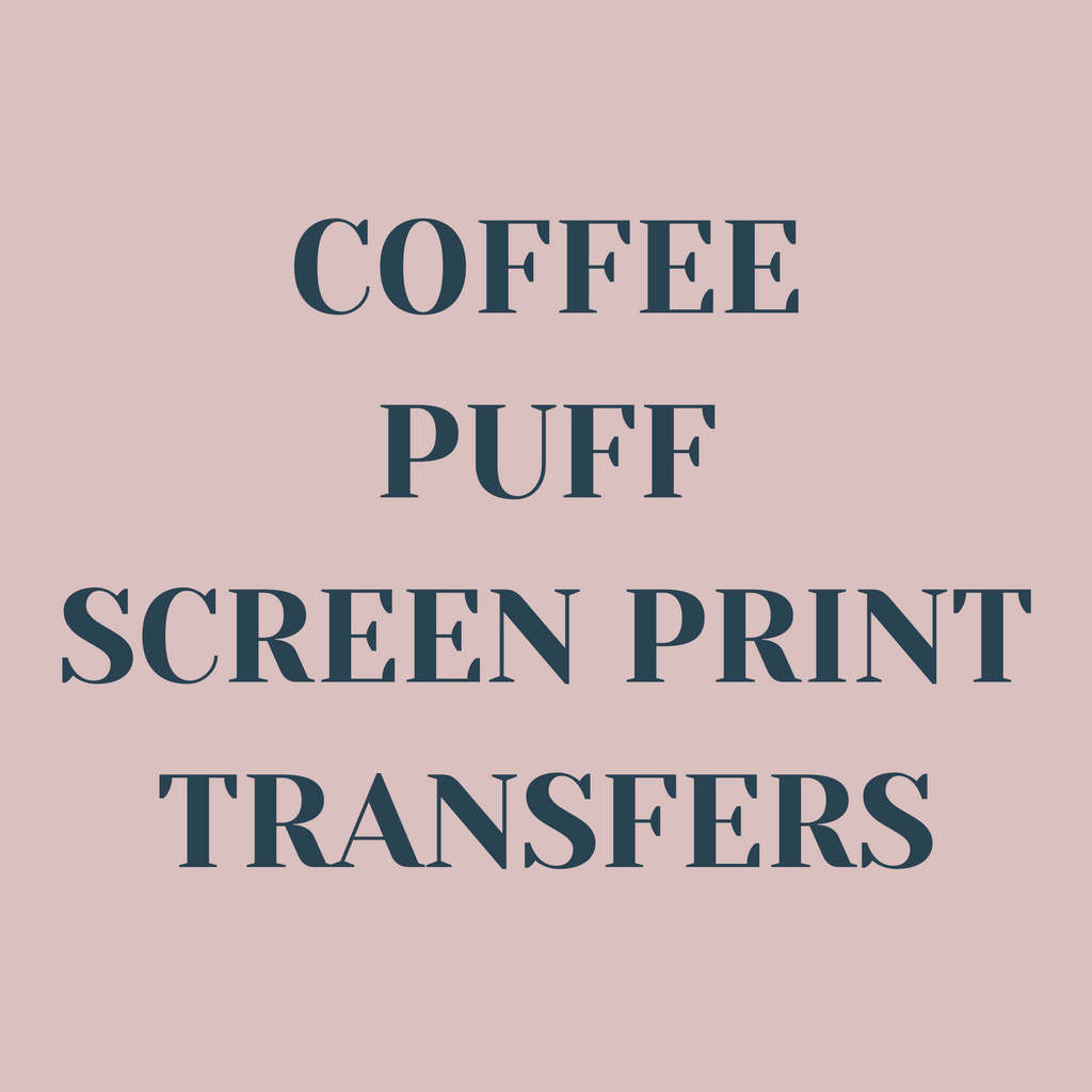 Coffee Puff Screen Print Transfers