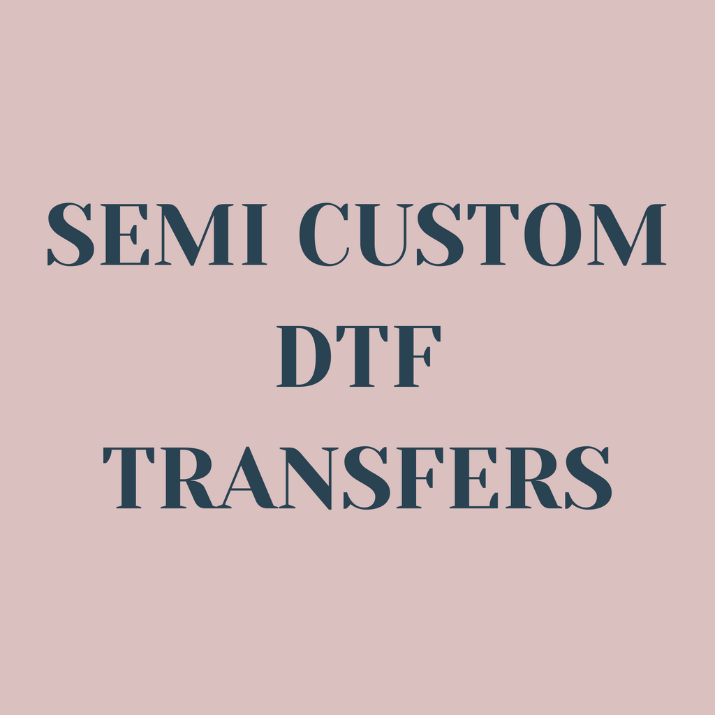 Semi Custom DTF Transfers