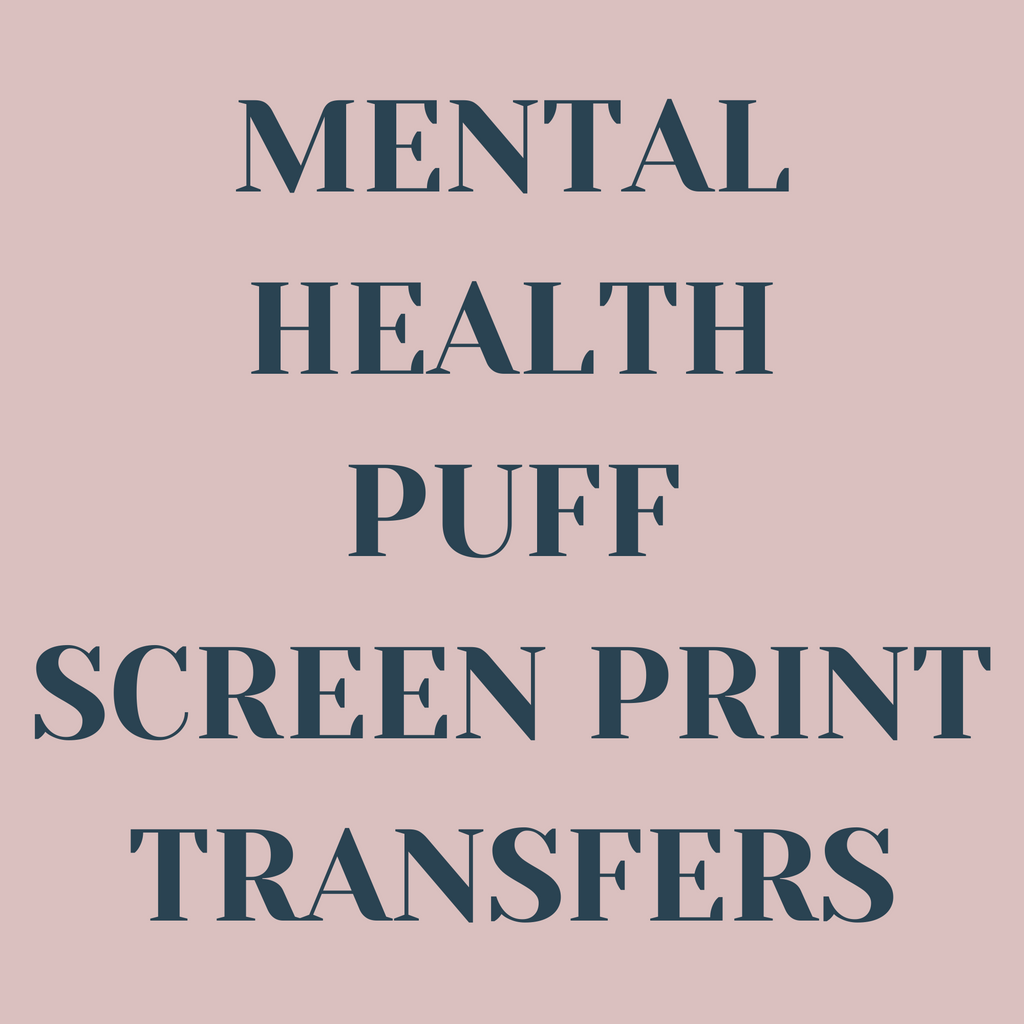 Mental Health Puff Screen Print Transfers
