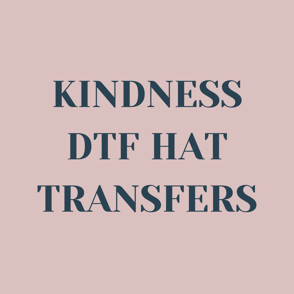 Kindness DTF Hat Transfers