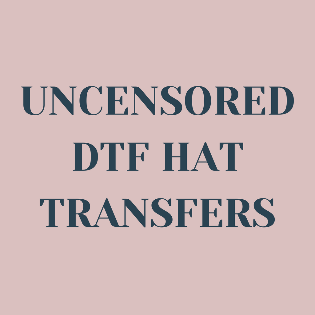 Uncensored DTF Hat Transfers