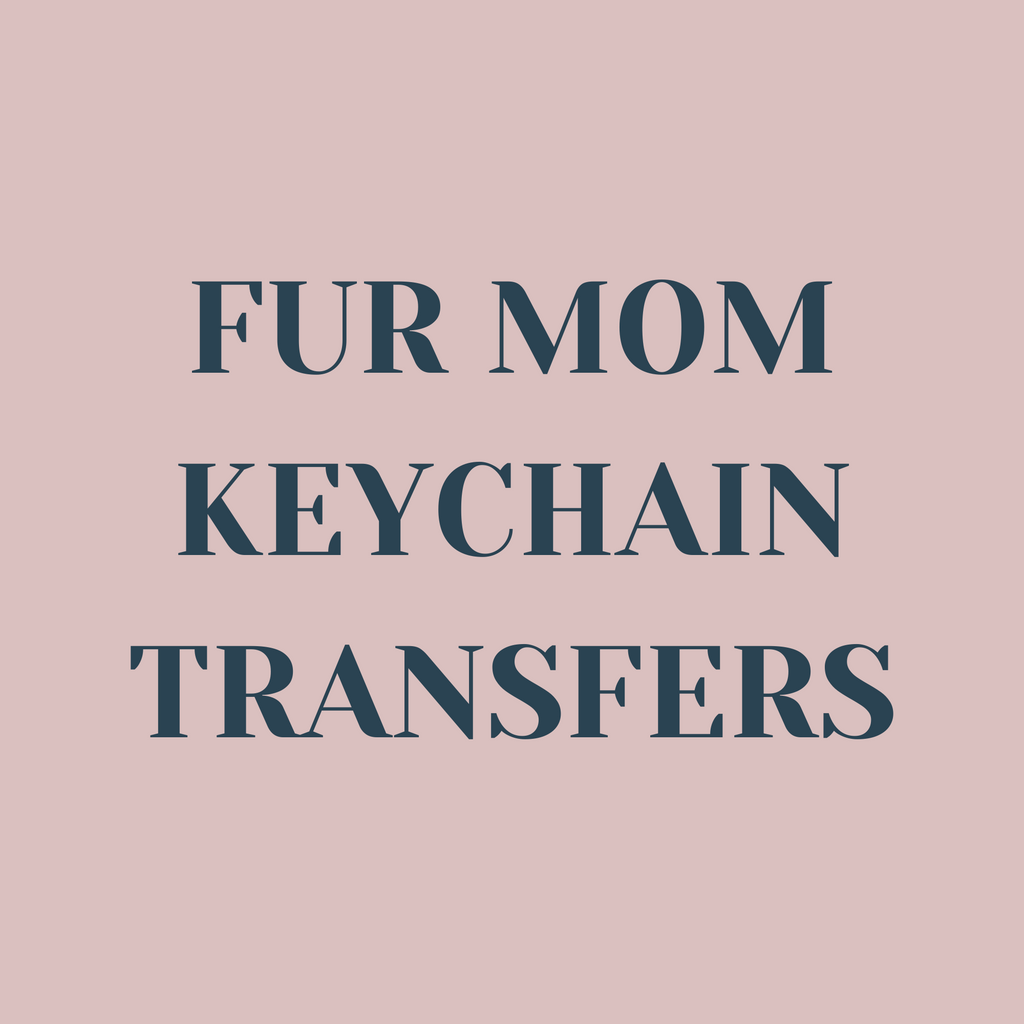 Fur Mom Keychain Transfers