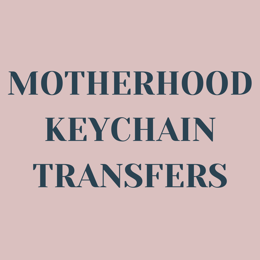 Motherhood Keychain Transfers