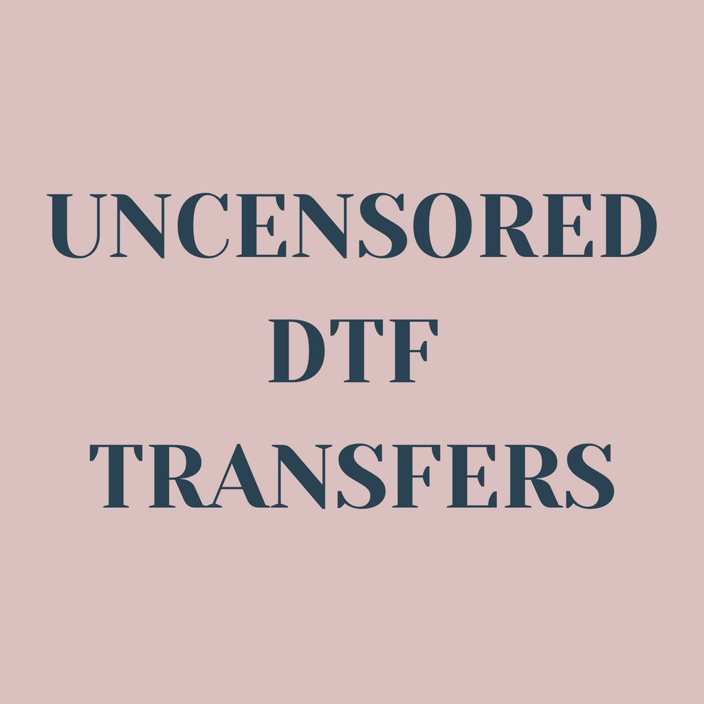 Uncensored DTF Transfers