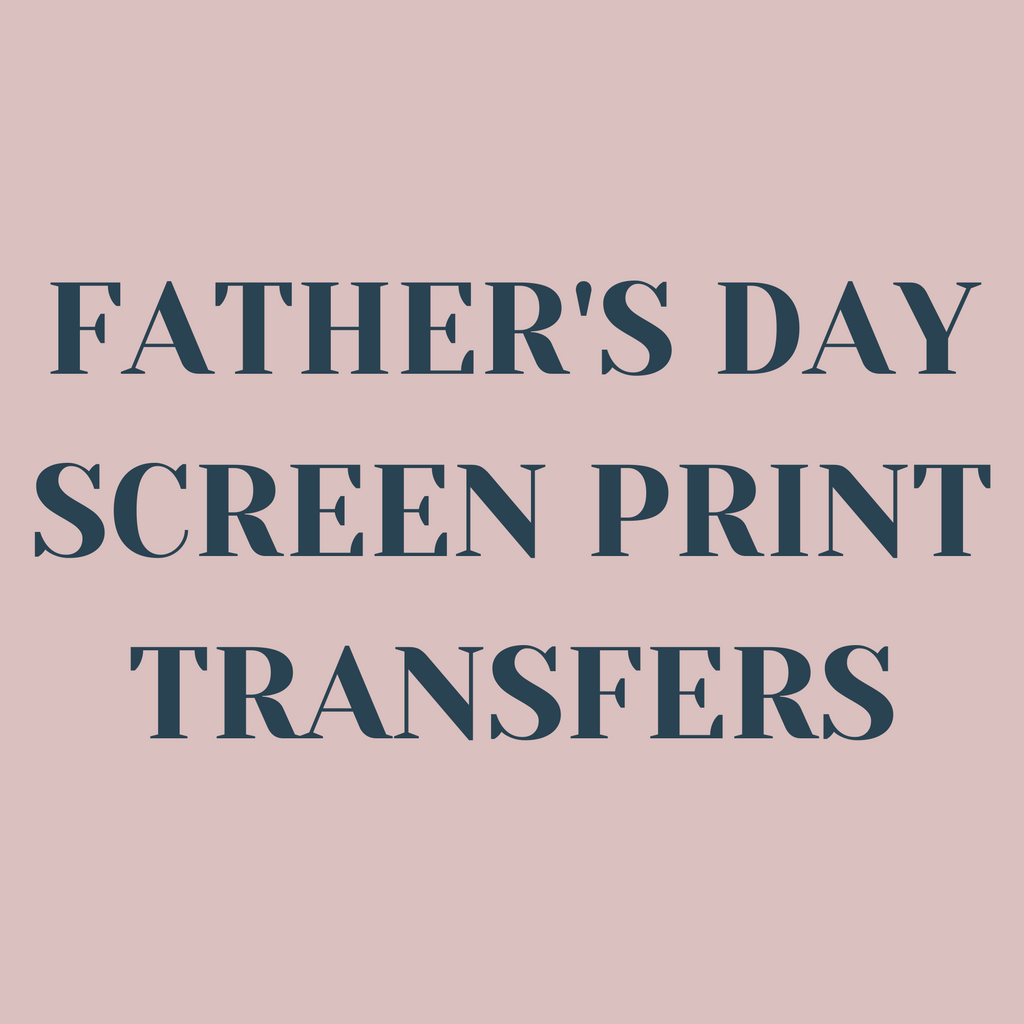 Father's Day Screen Print Transfers