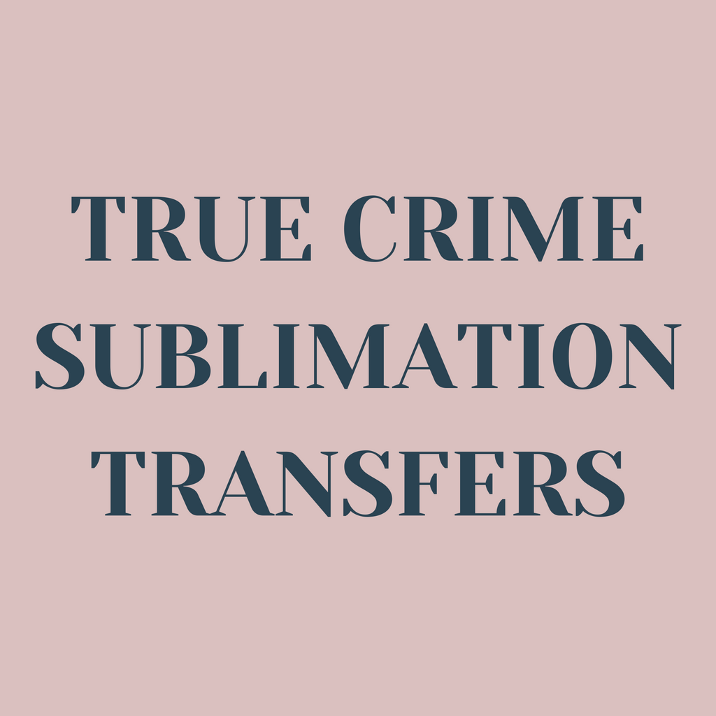 True Crime Sublimation Transfers