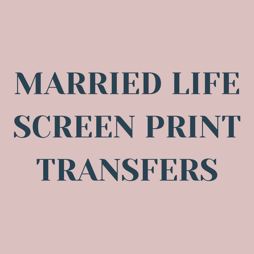 Married Life Screen Print Transfers