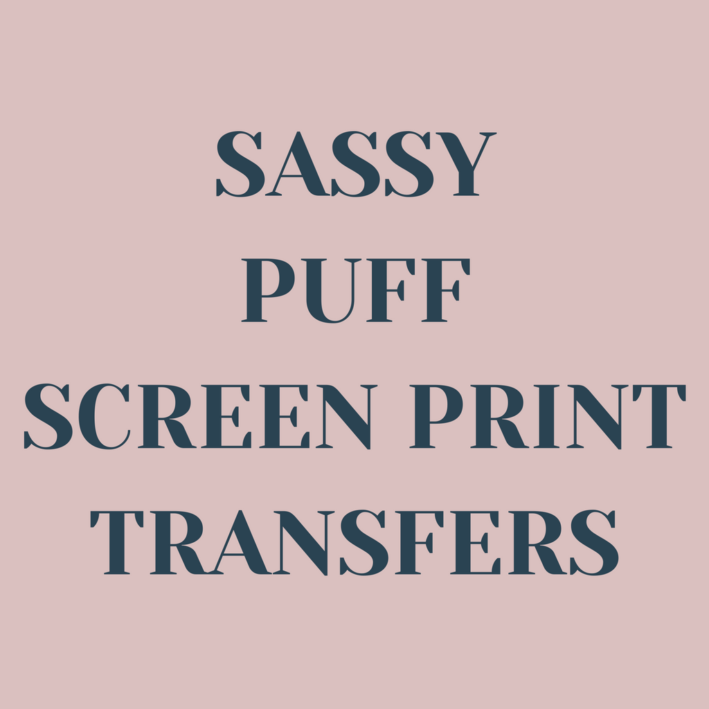 Sassy Puff Screen Print Transfers