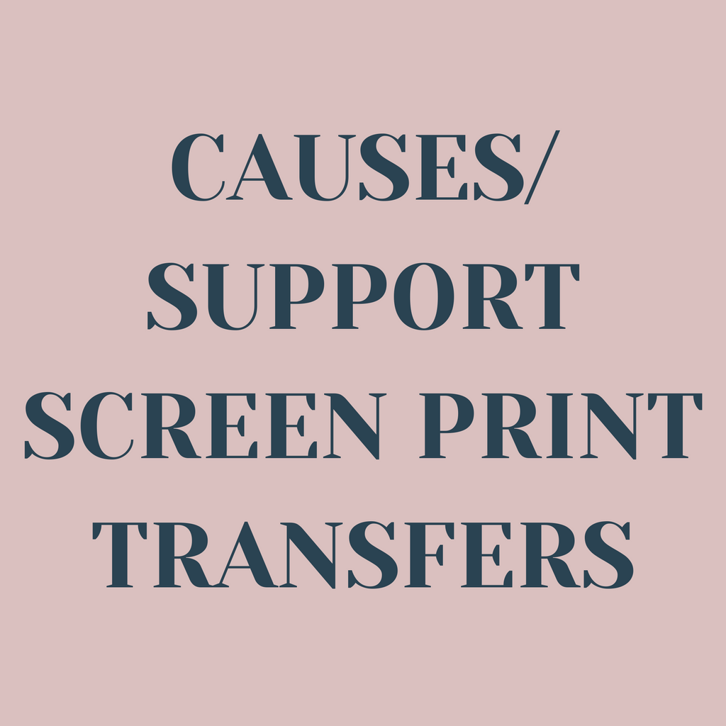 Causes / Support Screen Print Transfers