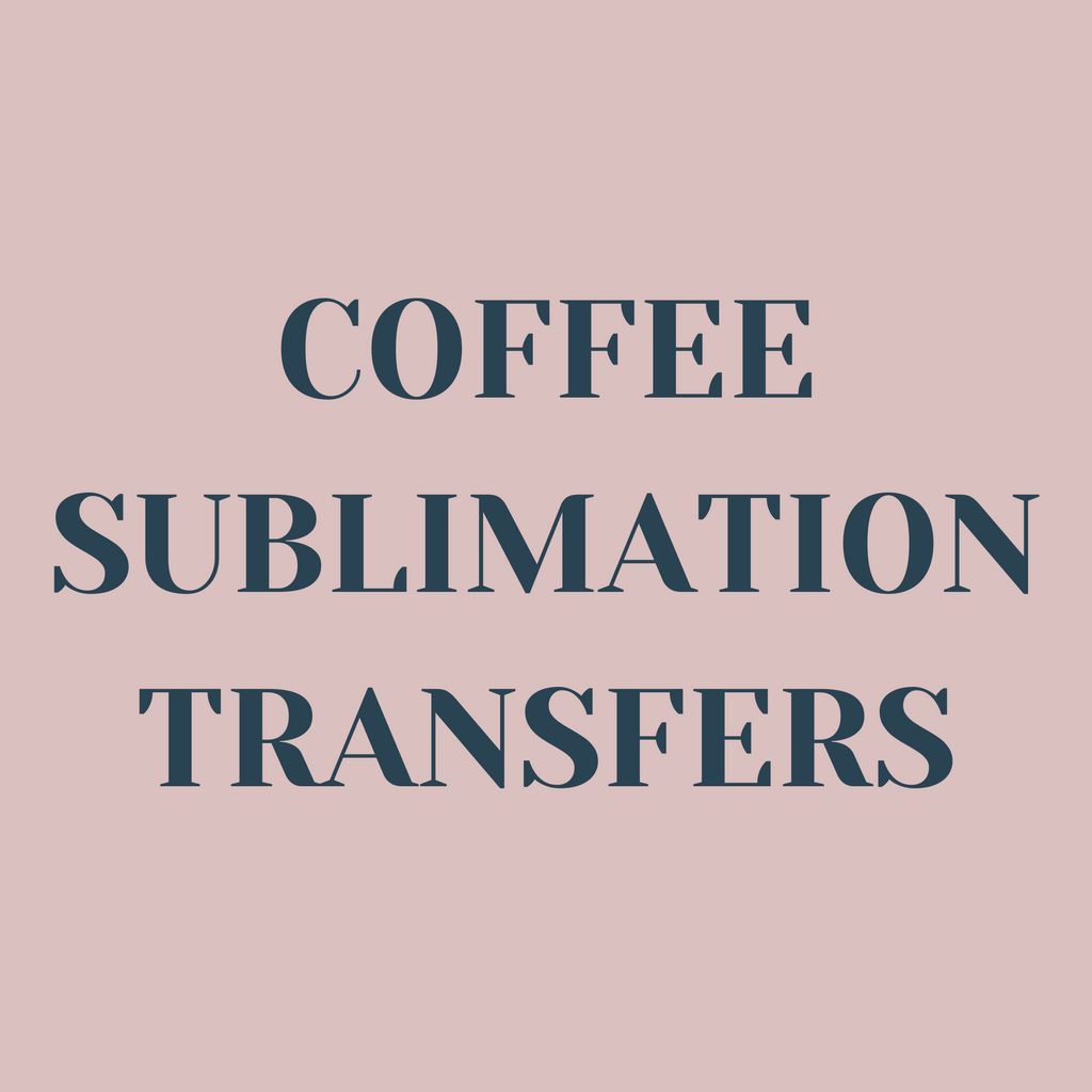 Coffee Sublimation Transfers