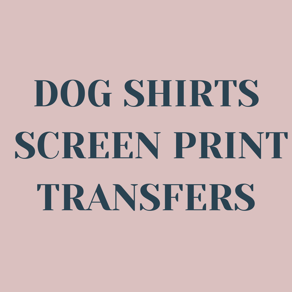 Dog Shirts Screen Print Transfers