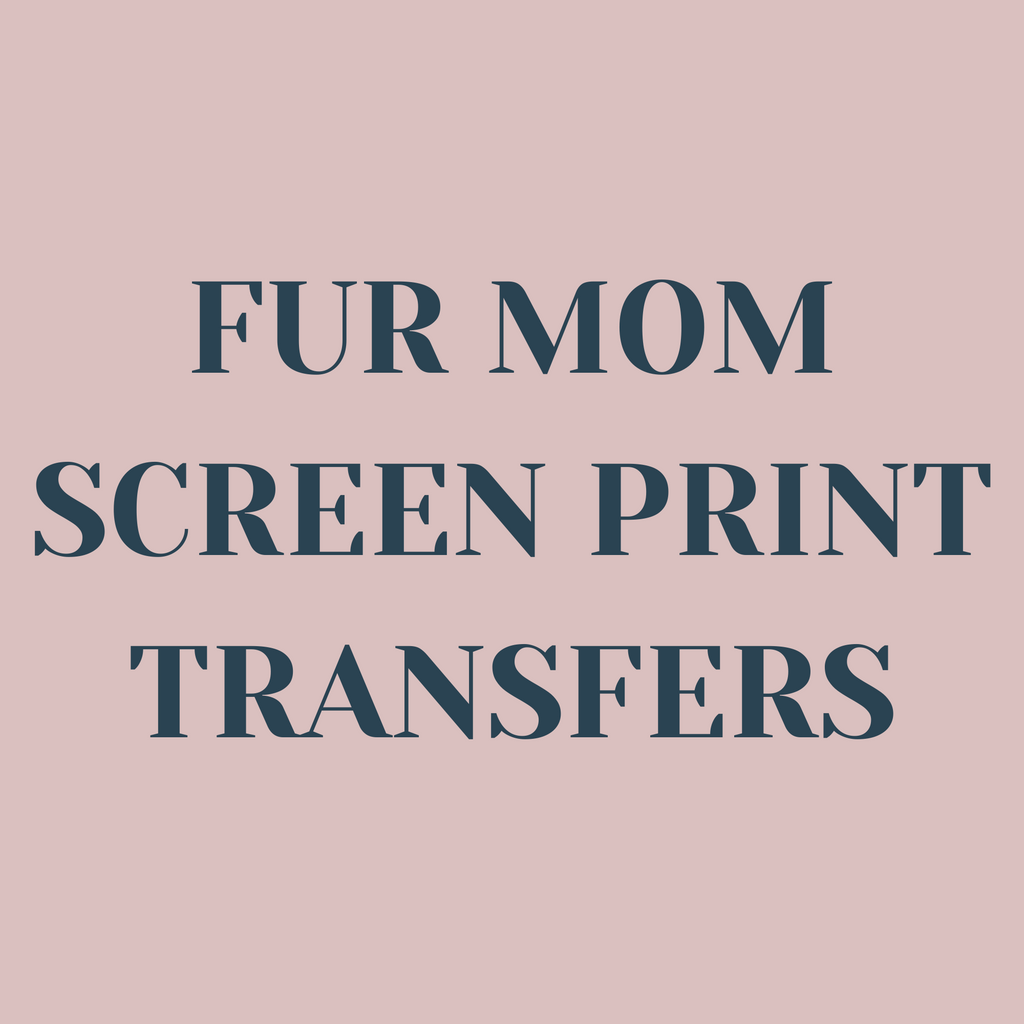Fur Mom Screen Print Transfers