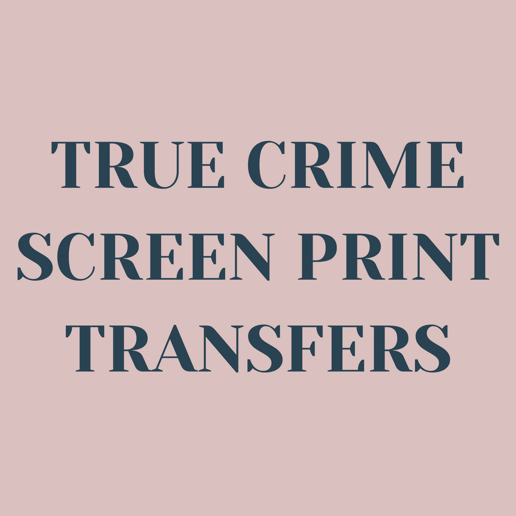 True Crime Screen Print Transfers
