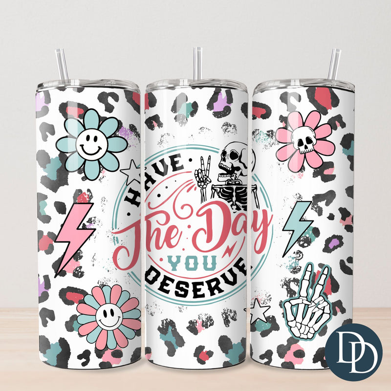 Leopard Have the Day You Deserve Tumbler Print *Sublimation Print Transfer*