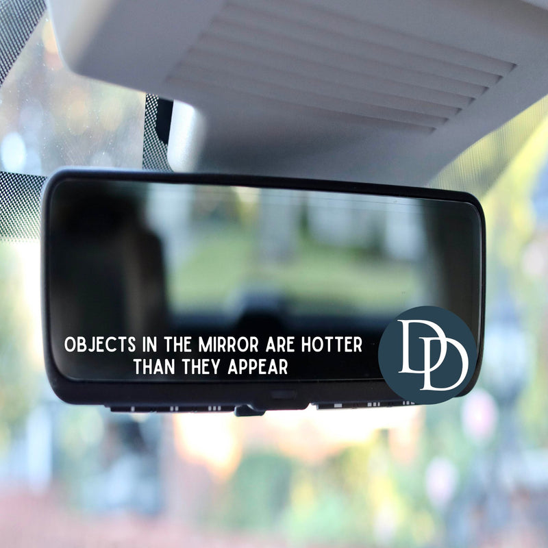 Objects In Mirror Are Hotter *Rearview Mirror UV DTF Decal*