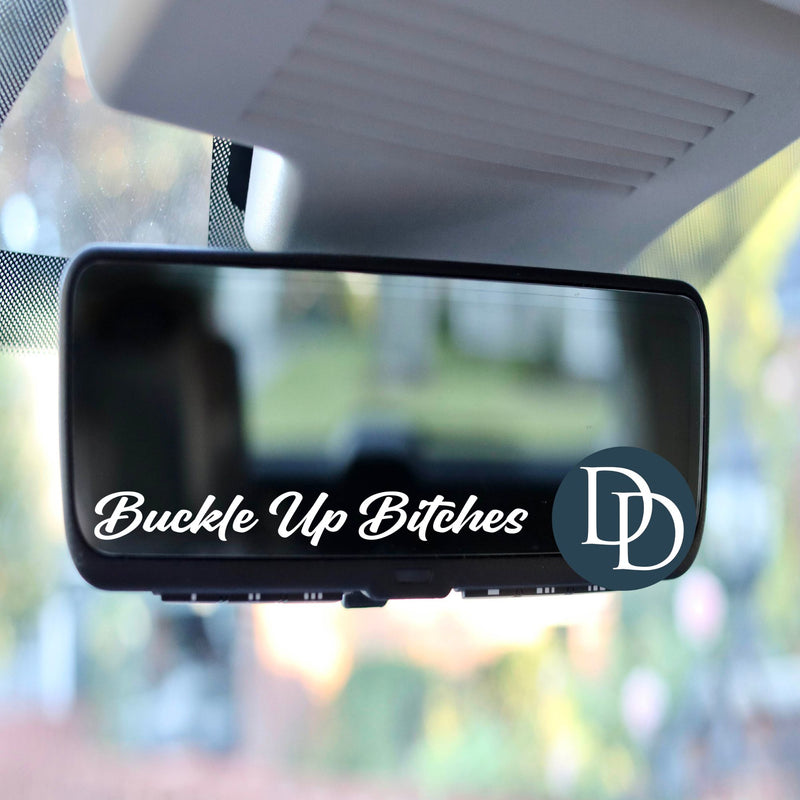 Buckle Up B*tches Script *Rearview Mirror UV DTF Decal*