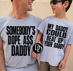 Somebody’s Dope A$$ Daddy (Black Ink) - NOT RESTOCKING - *Screen Print Transfer*