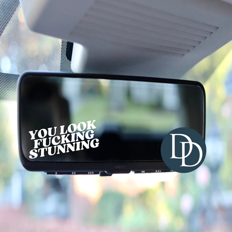 You Look F*cking Stunning *Rearview Mirror UV DTF Decal*