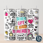 When Life is Hard Tumbler Print  *Sublimation Print Transfer*