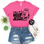 Y’all Need Jesus (Black Ink) - NOT RESTOCKING - *Screen Print Transfer*