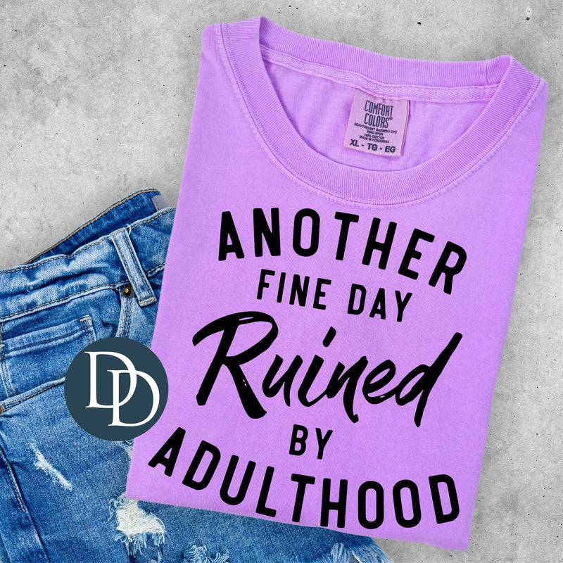 Another Fine Day Ruined By Adulthood *DTF Transfer*