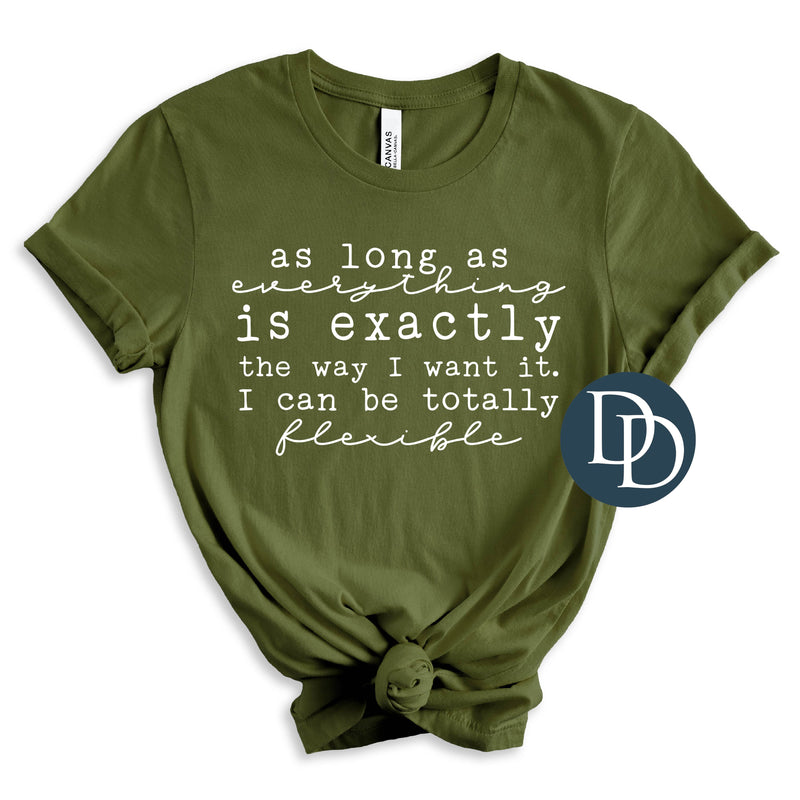 As Long As Everything Is Exactly The Way I Want It (White Ink) *Screen Print Transfer*