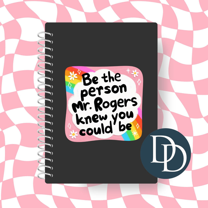 Be The Person Mr. Rogers Knew You Could Be *UV DTF Decal*