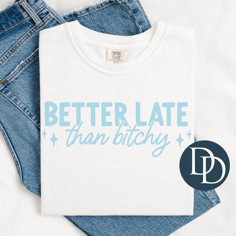Better Late Than Btchy  *DTF Transfer*