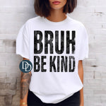 Bruh Be Kind (Black Ink) *Screen Print Transfer*