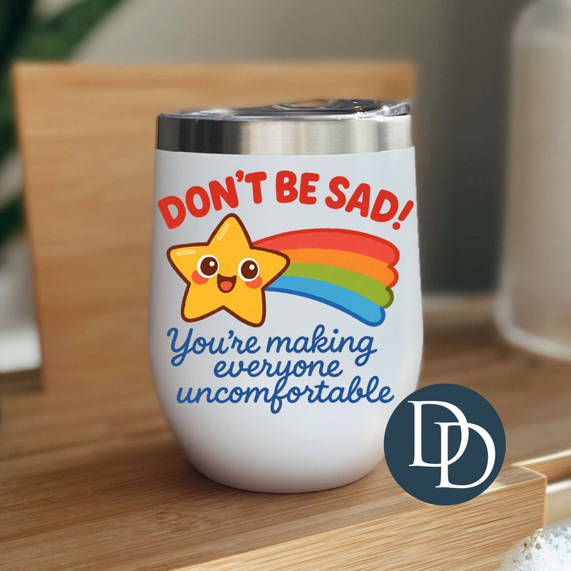 Don't Be Sad You're Making Everyone Uncomfortable *UV DTF Decal*