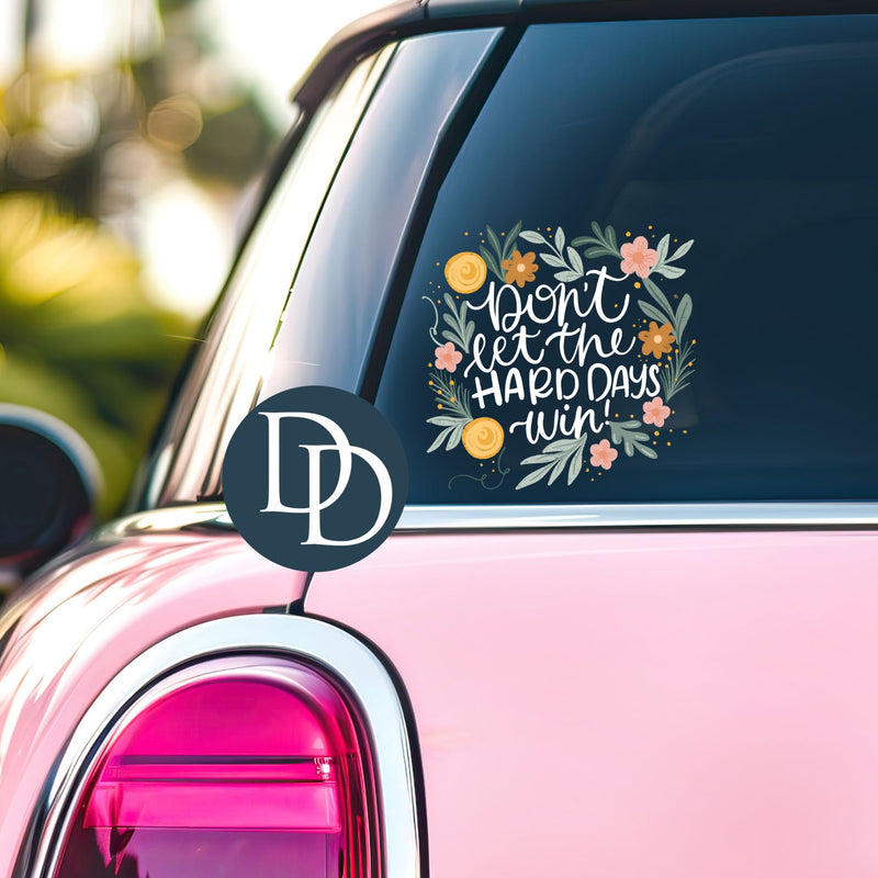 Don't Let The Hard Days Win Florals *UV DTF Decal*