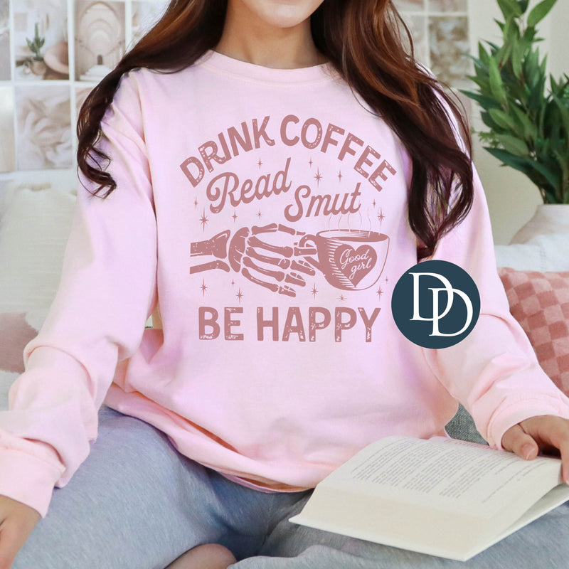 Drink Coffee Read Smut Be Happy (Dusty Rose Ink) *Screen Print Transfer*