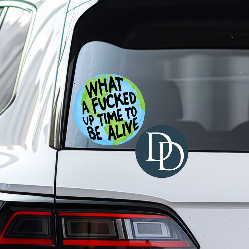Fcked Up Time to Be Alive Earth *UV DTF Decal*