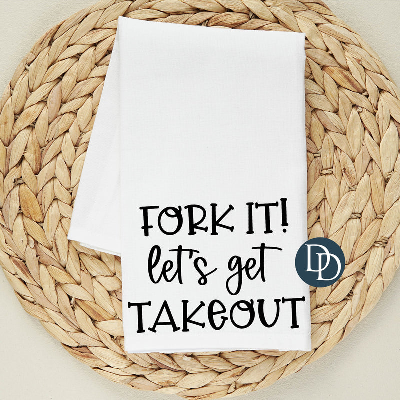 Fork It Let's Get Takeout *DTF Tea Towel Transfer*