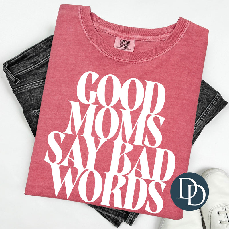 Good Moms Say Bad Words (White Ink) *Screen Print Transfer*