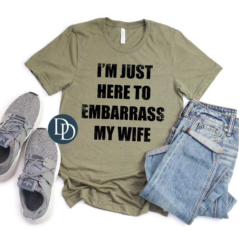 Here to Embarrass My Wife Black Ink *DTF Transfer*