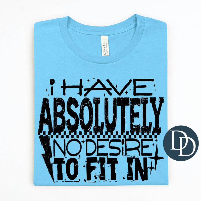 I Have Absolutely No Desire To Fit In *DTF Transfer*