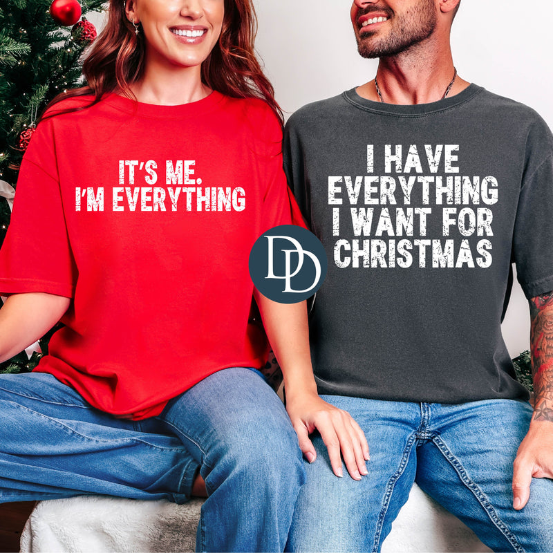 I Have Everything I Want Couples Shirt (White Ink) *Screen Print Transfer*