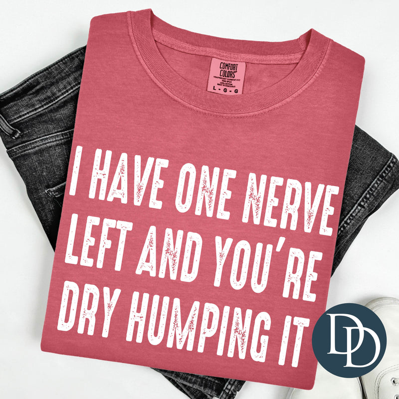 I Have One Nerve Left *DTF Transfer*