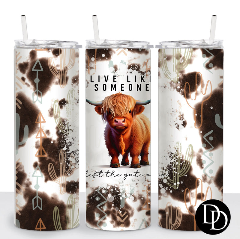 Live Like Someone Left The Gate Open *Sublimation Print Transfer*
