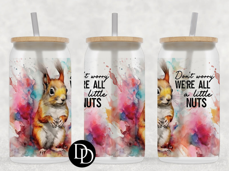 We’re All A Little Nuts *Sublimation Print Transfer*