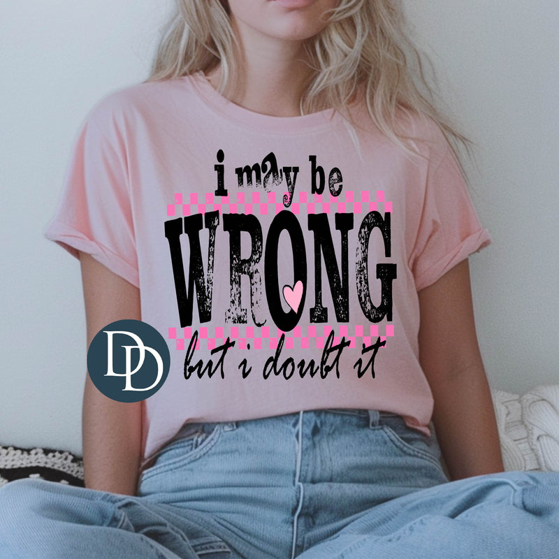 I May Be Wrong *DTF Transfer*