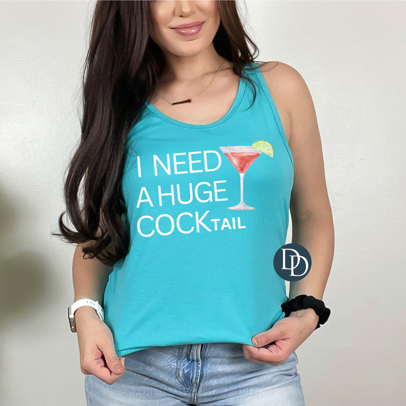 I Need A Huge Cocktail *DTF Transfer*