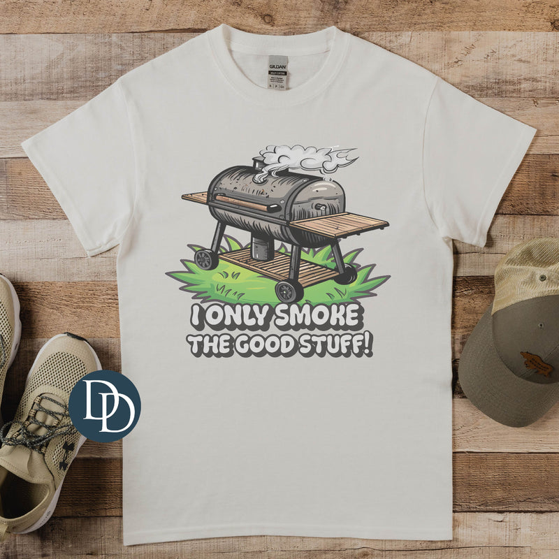 I Only Smoke the Good Stuff *Sublimation Print Transfer*