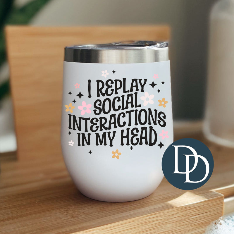 I Replay Social Interactions in my Head *UV DTF Decal*