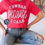 I Swear Because I Care (White Ink) *Screen Print Transfer*