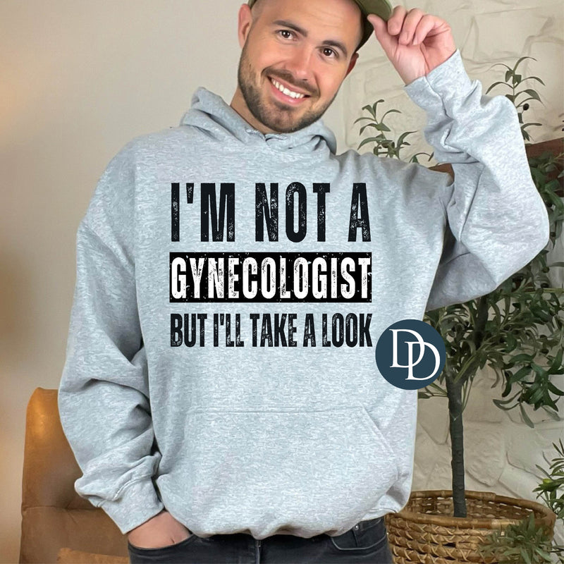 I'm Not A Gynecologist But I'll Take A Look *DTF Transfer*