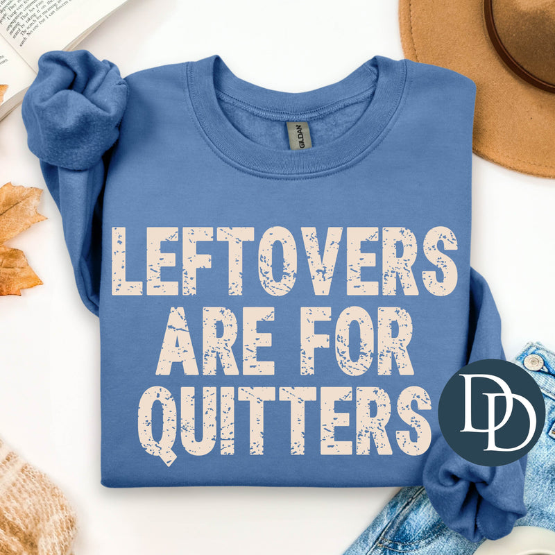 Leftovers Are For Quitters Grunge *DTF Transfer*
