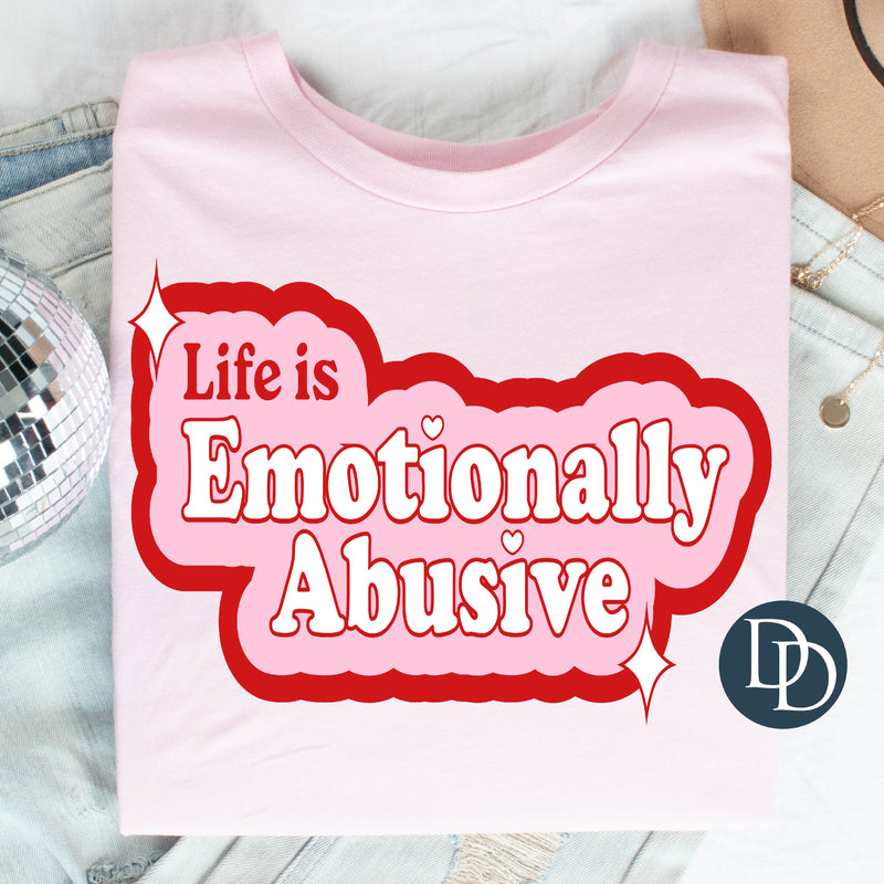 Life Is Emotionally Abusive *DTF Transfer*